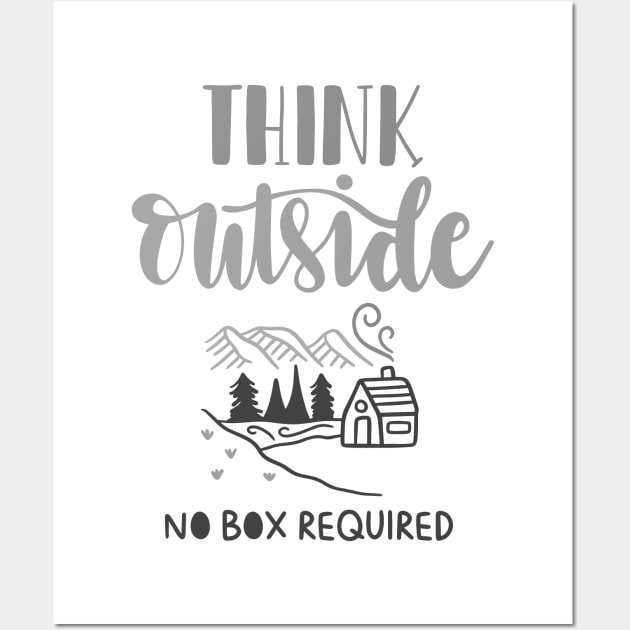 Think Outside, No Box Required, Outdoors Shirt, Hiking Shirt, Adventure Shirt, Camping Shirt Wall Art by ThrivingTees